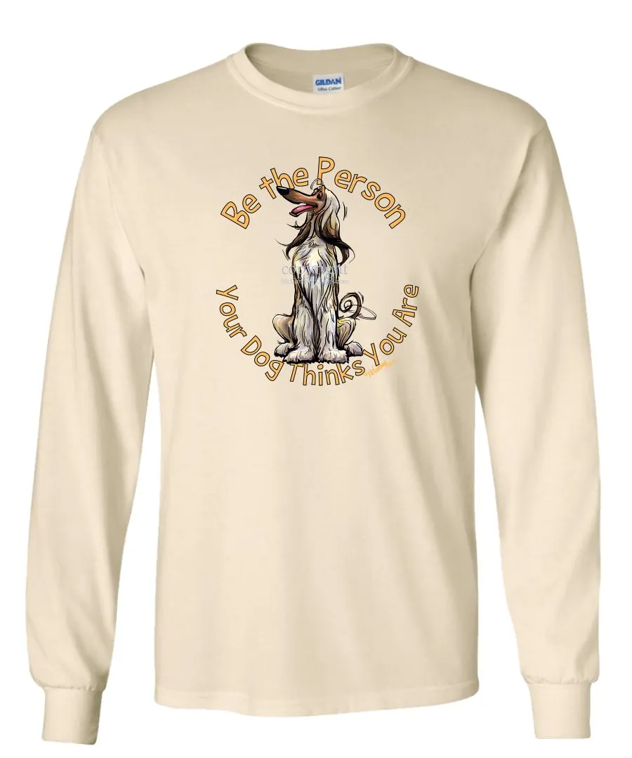 Afghan Hound - Be The Person - Long Sleeve T-Shirt