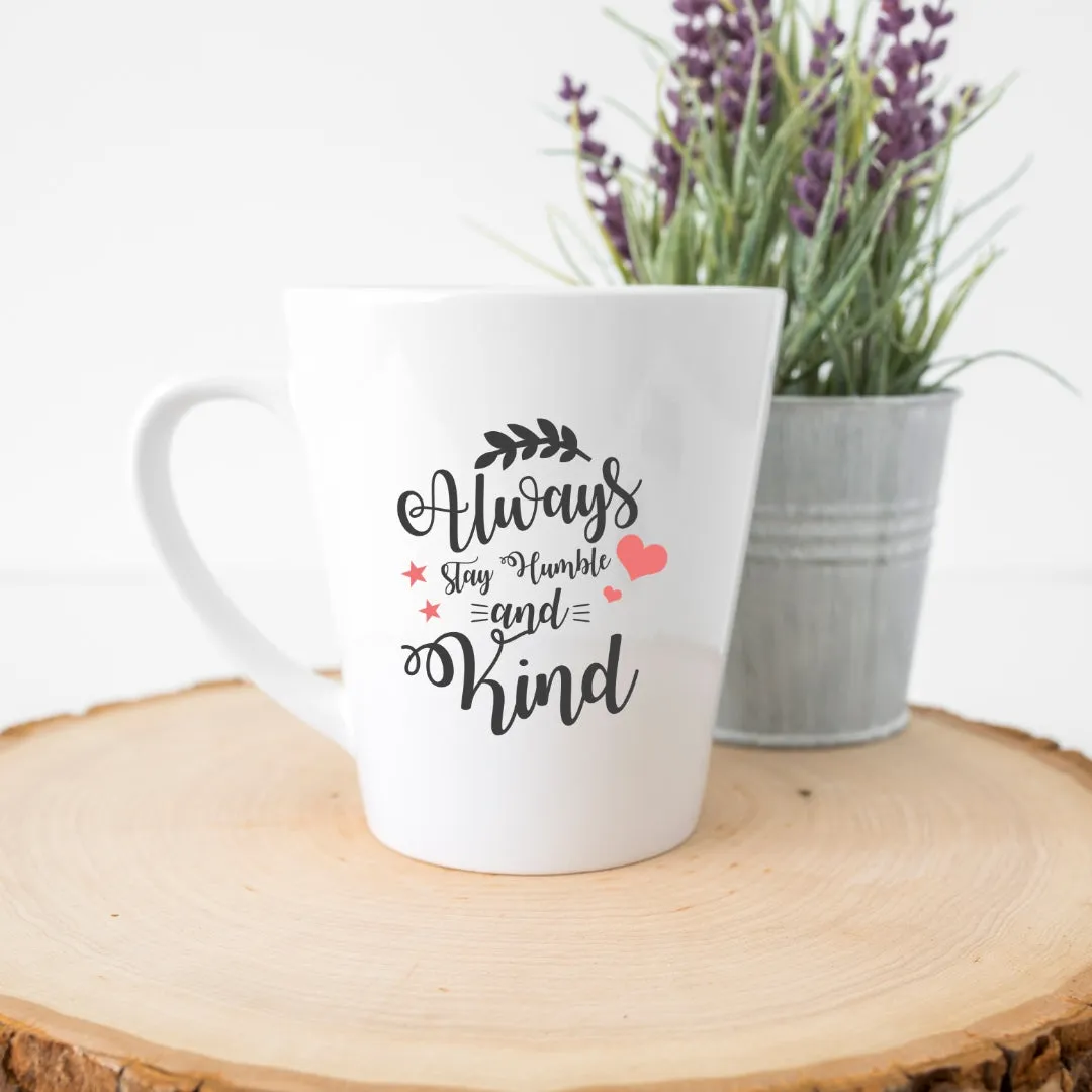 Always Stay Humble and Kind Latte Mug (12 oz.)