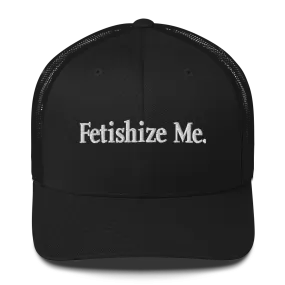 FETISHIZE ME • Cap